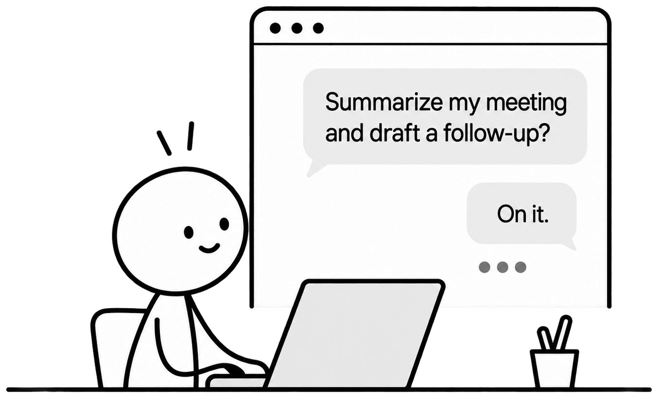 Stick figure working at a laptop beside a chat window that reads: Summarize my meeting and draft a follow-up? On it.